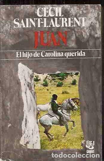 Libros: JUAN, EL HIJO DE CAROLINA QUERIDA - SAINT-LAURENT, CECIL - Foto 1