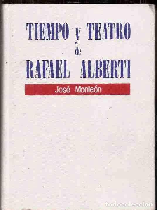 Libros: TIEMPO Y TEATRO DE RAFAEL ALBERTI - MONLEON, JOSE - Foto 1