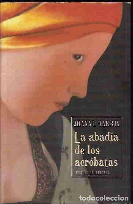 Libros: ABAD&Iacute;A DE LOS ACR&Oacute;BATAS - LA - HARRIS, JOANNE - Foto 1