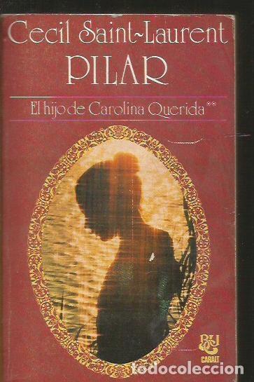 Libros: PILAR, EL HIJO DE CAROLINA QUERIDA - SAINT-LAURENT, CECIL - Foto 1
