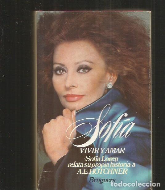 Libros: SOFIA. VIVIR Y AMAR. SOFIA LOREN RELATA SU PROPIA HISTORIA - HOTCHNER, A.E. - Foto 1