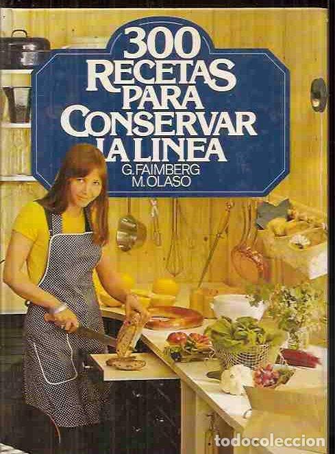 Libros: 300 RECETAS PARA CONSERVAR LA LINEA - FAIMBERG, G. Y M. OLASO - Foto 1
