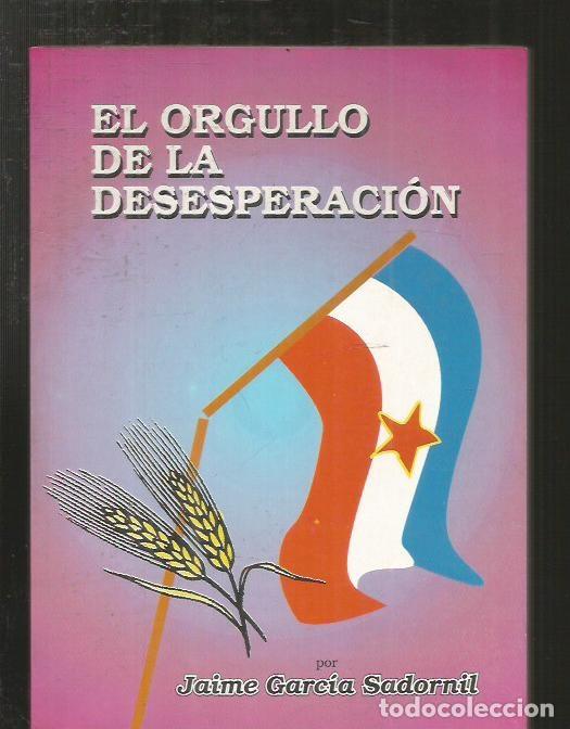 Libros: ORGULLO DE LA DESESPERACION - EL - GARCIA SADORNIL, JAIME - Foto 1