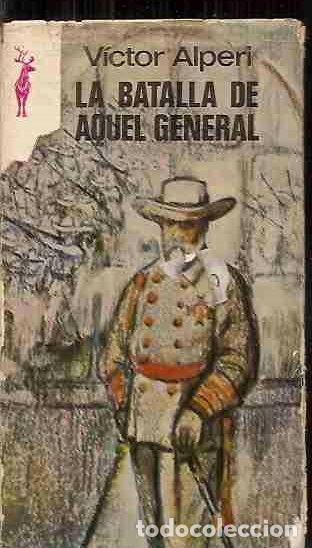 Libros: BATALLA DE AQUEL GENERAL - LA - ALPERI, VICTOR - Foto 1