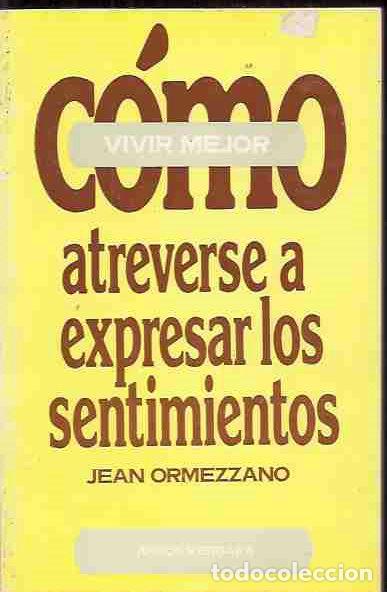 Libros: COMO ATREVERSE A EXPRESAR LOS SENTIMIENTOS - ORMEZZANO, JEAN - Foto 4