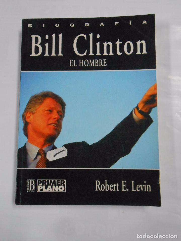Libros: BILL CLINTON. EL HOMBRE. ROBERT E. LEVIN. TDK21 - - Foto 1
