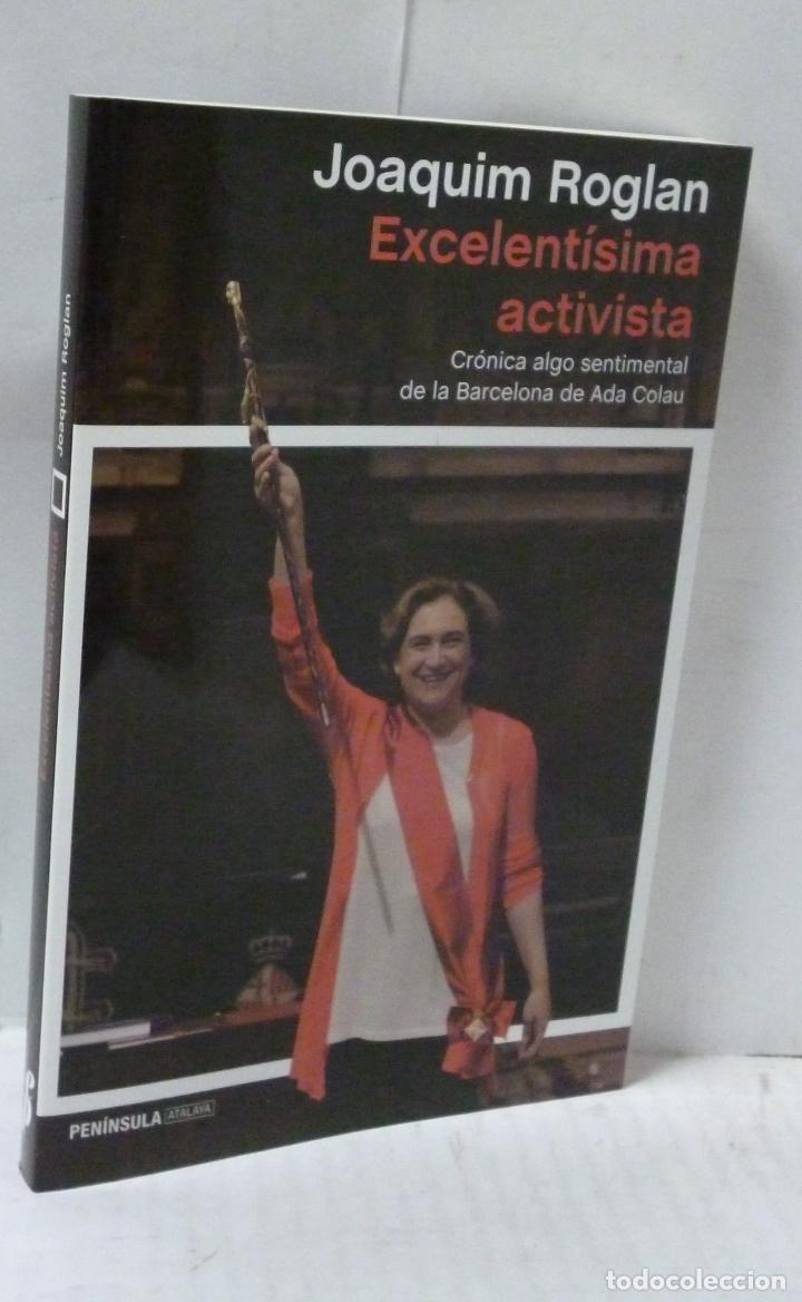 Libros: EXCELENTISIMA ACTIVISTA. CRONICA ALGO SENTIMENTAL DE LA BARCELONA DE ADA COLAU - Roglan, Joaquin