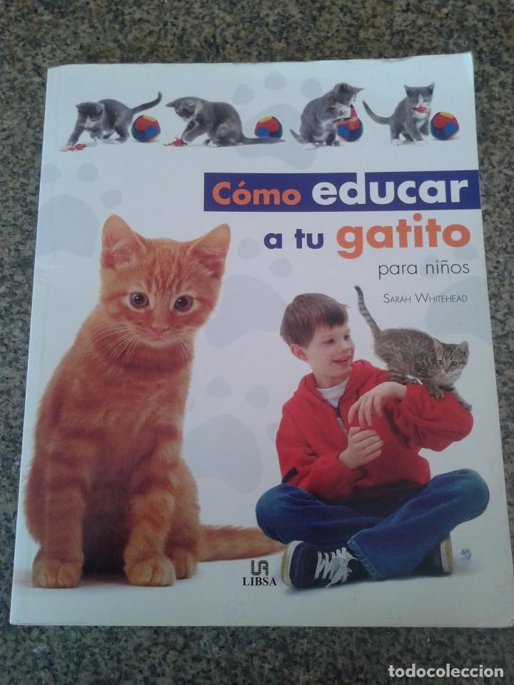 Libros: COMO EDUCAR A TU GATITO PARA NI&Ntilde;OS -- SARAH WHITEHEAD -- LIBSA - 2003  -- - Foto 1