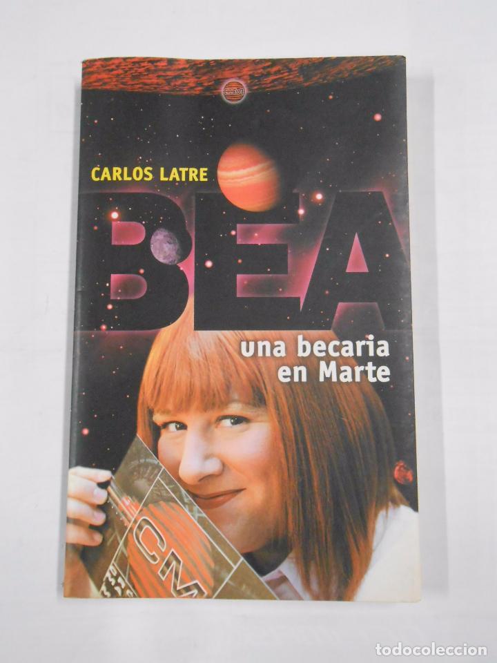 Libros: BEA. UNA BECARIA EN MARTE. CARLOS LATRE. TDK38 - - Foto 1
