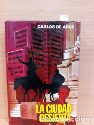 Libros: LA CIUDAD DESIERTA - DE ARCE, CARLOS - Foto 1