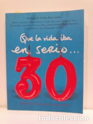 B&uuml;cher: QUE LA VIDA IBA EN SERIO 30. RELAGTOS SOBRE UNA &Eacute;POCA EN LA QUE TODO CAMBIA (COLECCION TESTIMONIO -
