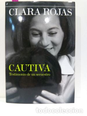 Libros: CAUTIVA: TESTIMONIO DE UN SECUESTRO - CLARA ROJAS - Foto 1