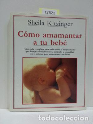 Libros: C&Oacute;MO AMAMANTAR A TU BEB&Eacute; - KITZINGER, SHEILA - Foto 1