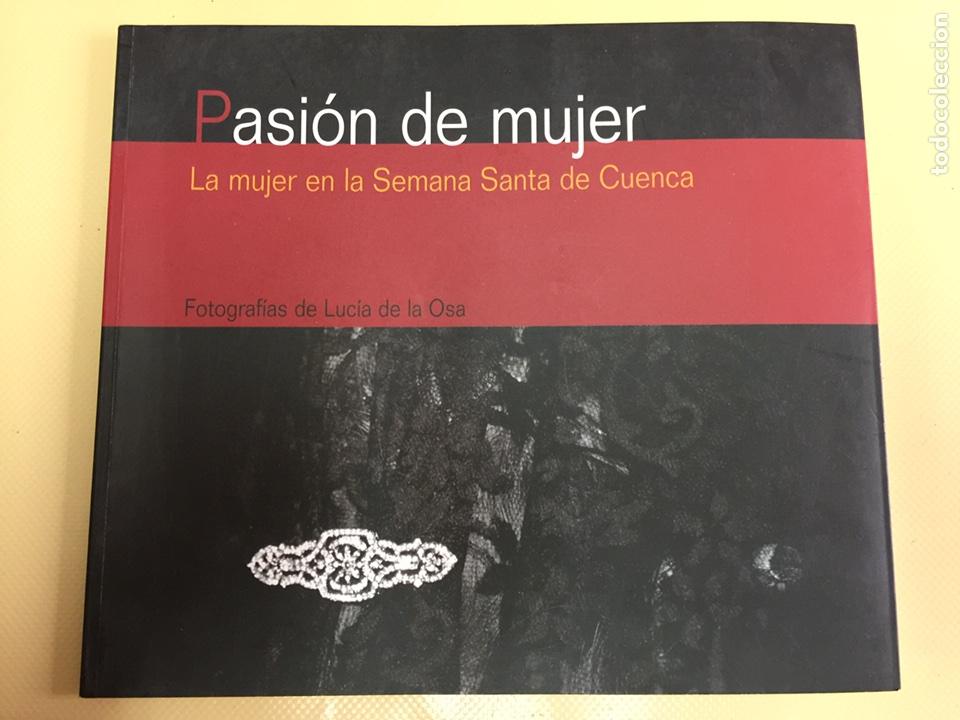 Libros: PASI&Oacute;N DE MUJER. LA MUJER EN LA SEMANA SANTA DE CUENCA. FOTOGRAFIAS DE LUCIA DE LA OSA. A&Ntilde;O 2005.