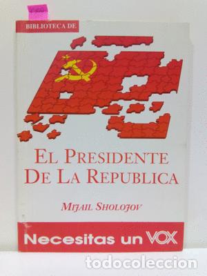 Libros: EL PRESIDENTE DE LA REP&Uacute;BLICA - SHOLOJOV, MIJAIL - Foto 1