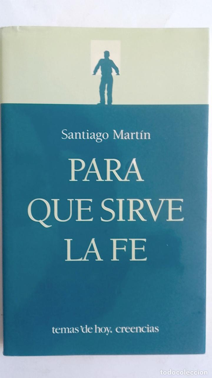 Libros: Para qu&eacute; sirve la fe - Santiago Mart&iacute;n - Foto 1
