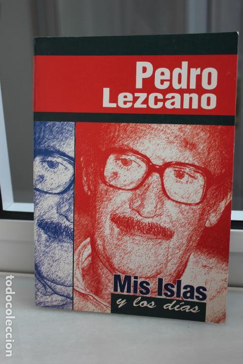 Libros: MIS ISLAS Y LOS DIAS, PEDRO LEZCANO. CANARIAS 2003 1&ordf; EDICION - Foto 1