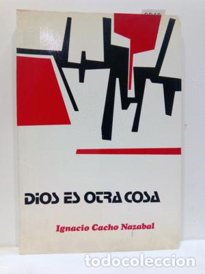 Libros: DIOS ES OTRA COSA - IGNACIO CACHO NAZABAL - Foto 1
