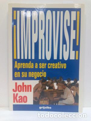 Libros: IMPROVISE. APRENDA A SER CREATIVO EN SU NEGOCIO. - KAO, JOHN - Foto 1