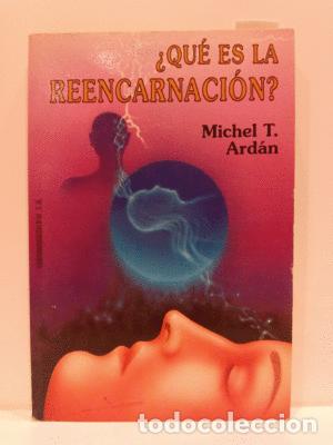 Libros: &iquest;QU&Eacute; ES LA REENCARNACI&Oacute;N? - MICHEL T. ARD&Aacute;N - Foto 1