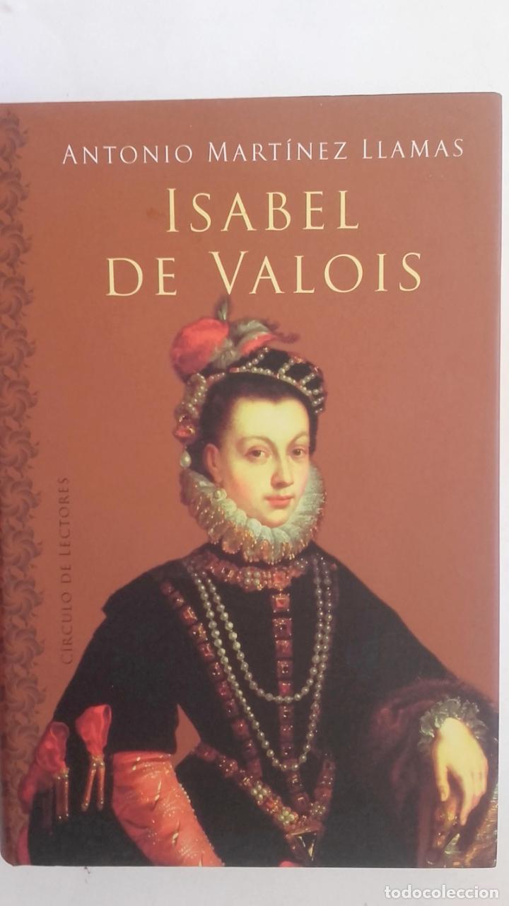 Libros: Isabel de Valois - Antonio Mart&iacute;nez Llamas - Foto 1