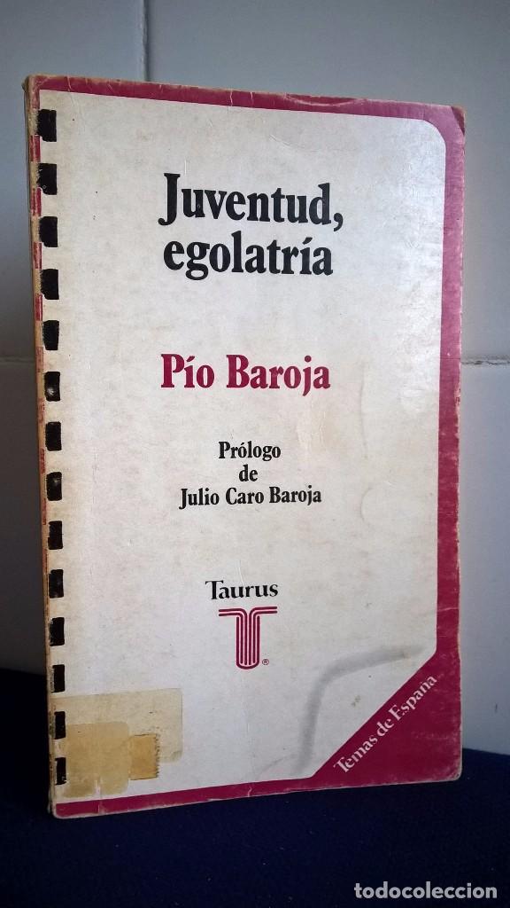 Libros: JUVENTUD EGOLATR&Iacute;A &ndash; P&Iacute;O BAROJA &ndash; TAURUS EDICIONES S.A. - Foto 1