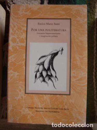 Libri di seconda mano: SANT&Iacute;, ENRICO MARIO - Por una politeratura. Literatura hispanoamericana e imaginaci&oacute;n pol&iacute;tica.