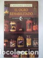 Libros: El ogro rehabilitado - Cayetano L&oacute;pez - Foto 1