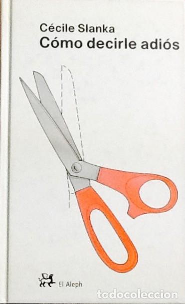 Libros: C&oacute;mo decirle adi&oacute;s. C&eacute;cile Slanka. 1&ordf; edici&oacute;n El Aleph. - Foto 1
