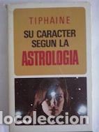 Libros: Su car&aacute;cter seg&uacute;n la astrolog&iacute;a - Tiphaine - Foto 1