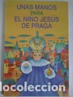 Libros: Unas manos para el Ni&ntilde;o Jes&uacute;s de Praga - Ivana Pech&agrave;ckov&aacute;