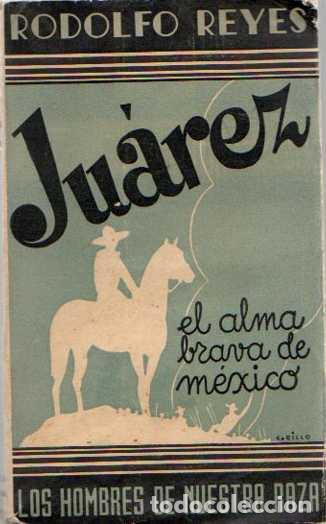 Libros: Benito Ju&aacute;rez. El alma brava de M&eacute;xico - Reyes, Rodolfo - Foto 1
