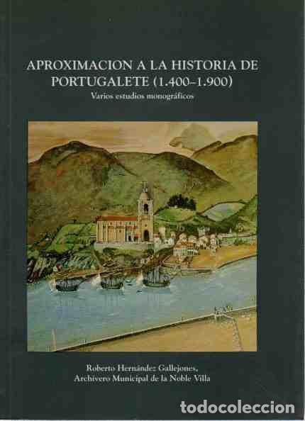Libros: Aproximaci&oacute;n a la historia de Portugalete (1400 - 1900) - Hern&aacute;ndez Gallejones, Roberto/Archivero Mu