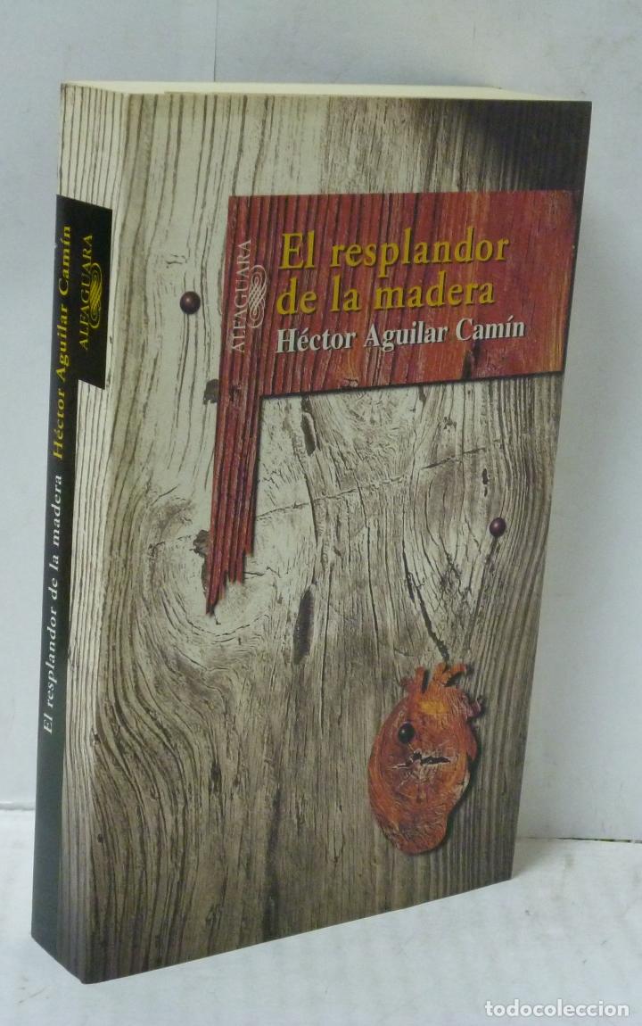 Libros: EL RESPLANDOR DE LA MADERA - Aguilar Camin, Hector - Foto 1