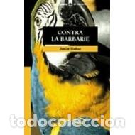 Libros: CONTRA LA BARBARIE - Ballaz,Jes&uacute;s - Foto 1