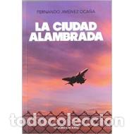 Libros: LA CIUDAD ALAMBRADA - Jim&eacute;nez Oca&ntilde;a,Fernando - Foto 1
