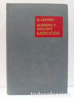 Libros: &Aacute;LGEBRA Y AN&Aacute;LISIS. EJERCICIOS - LEFORT, G. - Foto 1