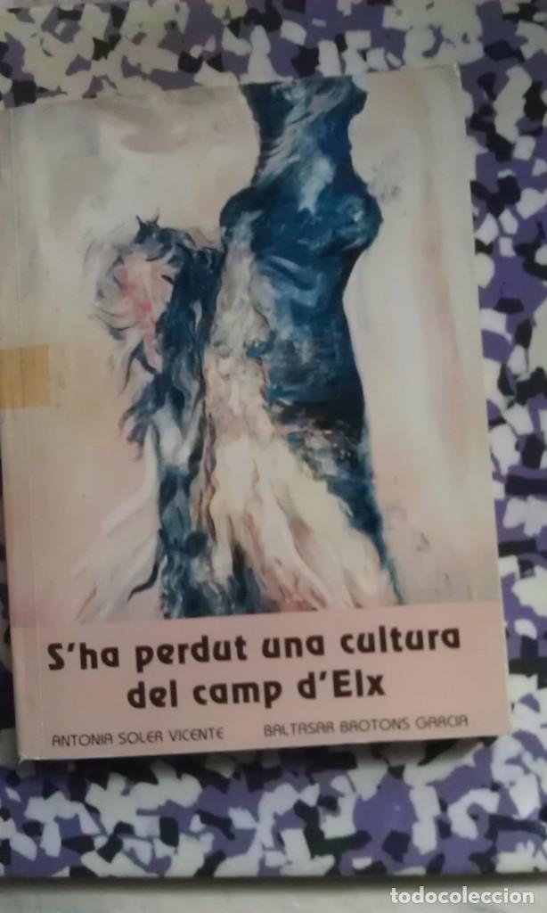 Libros: S&acute;HA PERDUT UNA CULTURA DEL CAMP D&acute;ELX - ANTONIA SOLER VICENTE