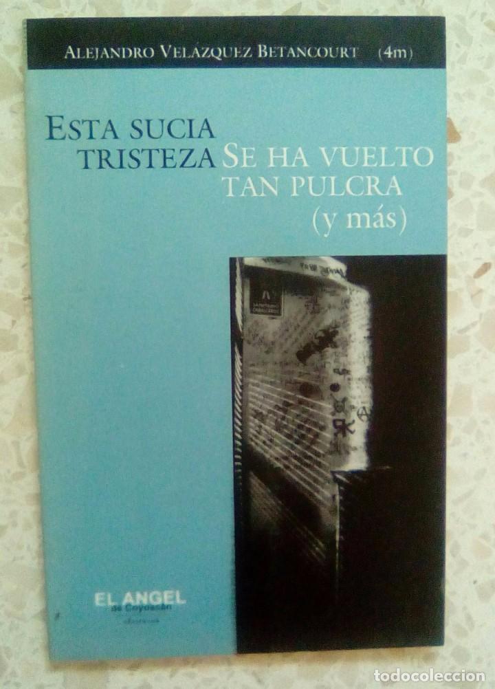Libros: ESTA SUCIA TRISTEZA SE HA VUELTO TAN PULCRA (Y M&Aacute;S)
