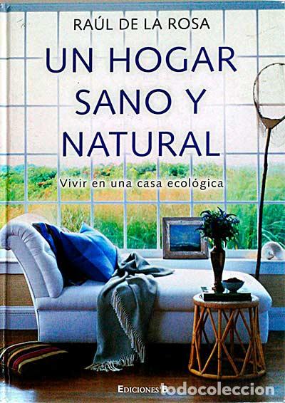 Libros: Un hogar sano y natural - Ra&uacute;l de la Rosa - Foto 1