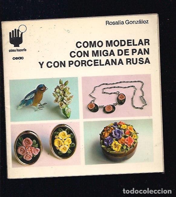 Libros: COMO MODELAR CON MIGA DE PAN Y CON PORCELANA RUSA - GONZALEZ, ROSALIA - Foto 1