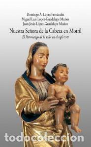 Libros: NUESTRA SE&Ntilde;ORA DE LA CABEZA DE MOTRIL - EL PATRONAZGO DE LA VILLA EN EL SIGLO XVII
