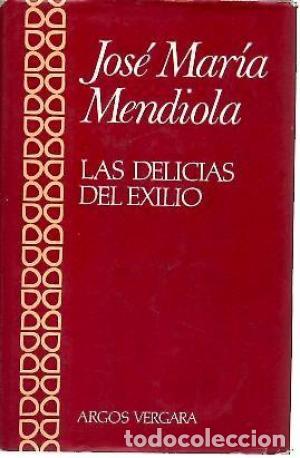 Libros: LAS DELICIAS DEL EXILIO - Mendiola,Jos&eacute; Mar&iacute;a - Foto 1