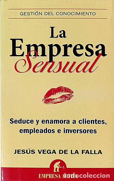 B&uuml;cher: La Empresa sensual. Seduce y enamora a clientes, empleados e inversores. - Jes&uacute;s Vega de la Falla.