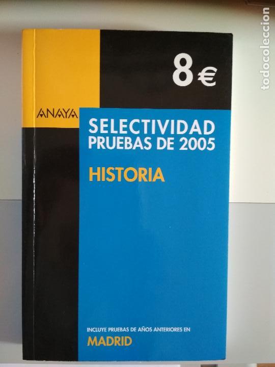 Libros: SELECTIVIDAD PRUEBAS DE 2005. HISTORIA. MADRID. ANAYA - Foto 1
