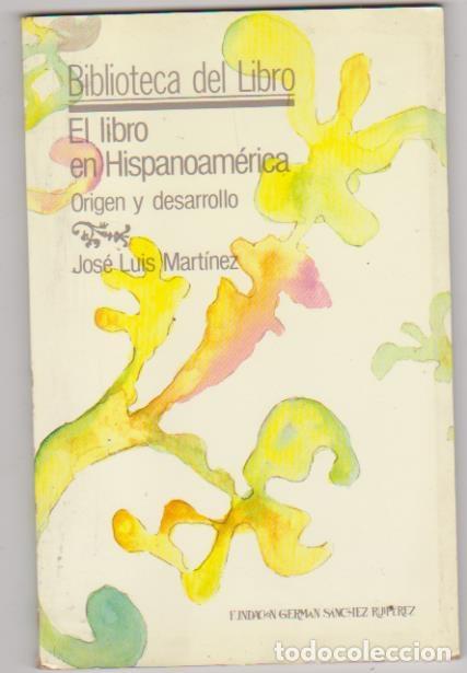 Libros: El Libro en Hispanoam&eacute;rica. Origen y desarrollo. Jos&eacute; Luis Mart&iacute;nez. SIN USAR - Foto 1