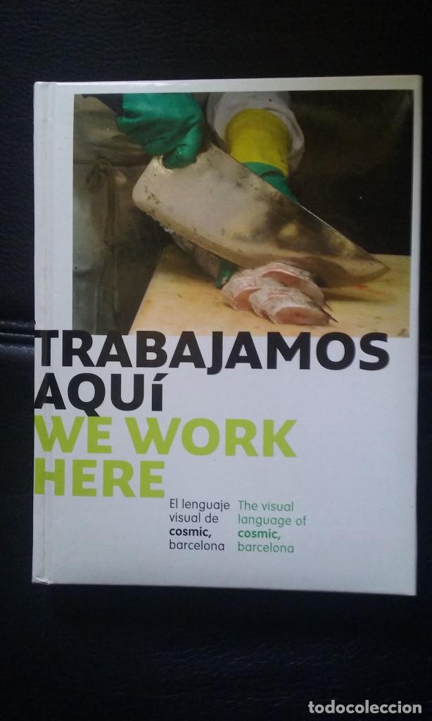 Libros: Trabajamos aqu&iacute; We work here El lenguaje visual de cosmic, Barcelona 248 pg tapa dura