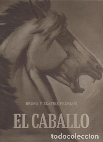 Libros: El Caballo - PREMIANI, Bruno y Beatriz. Pr&oacute;logo de Helvio I. Botana - Foto 1