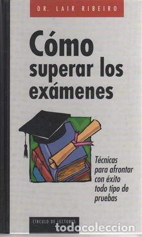 Libros: C&oacute;mo superar los ex&aacute;menes: t&eacute;cnicas para afrontar con &eacute;xito todo tipo de pruebas - Ribeiro, Lair - Foto 1