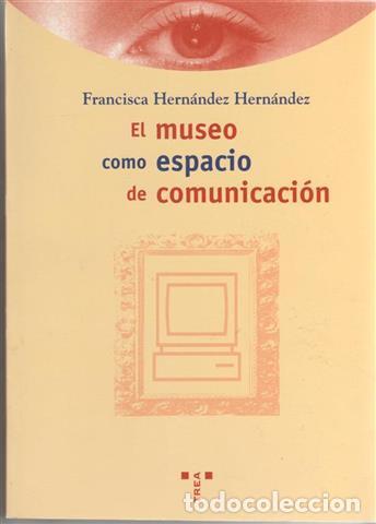 Libros: El museo como espacio de comunicaci&oacute;n - Hern&aacute;ndez Hern&aacute;ndez, Francisca - Foto 1